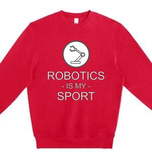 Funny Science Coding Coder Robotics Is My Sport Saying Gift Premium Crewneck Sweatshirt