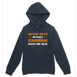 Funny Seven Days Without Scrapbooking For Scrapbook Lover Cute Gift Urban Pullover Hoodie