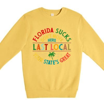 Florida Suckss Dont Move Here Last Local Funny Premium Crewneck Sweatshirt