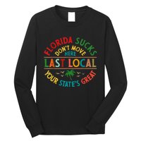 Florida Suckss Dont Move Here Last Local Funny Long Sleeve Shirt