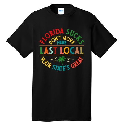 Florida Suckss Dont Move Here Last Local Funny Tall T-Shirt