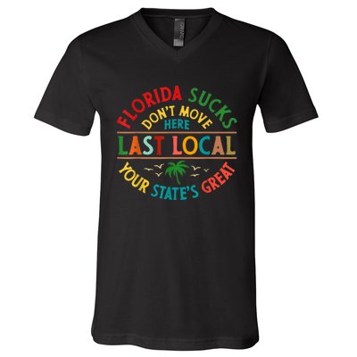 Florida Suckss Dont Move Here Last Local Funny V-Neck T-Shirt