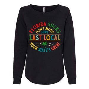 Florida Suckss Dont Move Here Last Local Funny Womens California Wash Sweatshirt