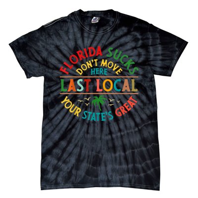 Florida Suckss Dont Move Here Last Local Funny Tie-Dye T-Shirt