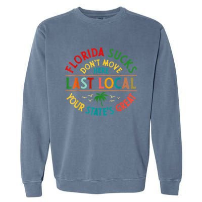 Florida Suckss Dont Move Here Last Local Funny Garment-Dyed Sweatshirt