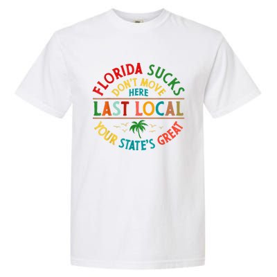 Florida Suckss Dont Move Here Last Local Funny Garment-Dyed Heavyweight T-Shirt