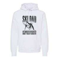 Funny Ski Dad Like A Regular Dad Only Way Cooler Gift Skier Lover Premium Hoodie