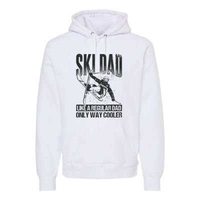 Funny Ski Dad Like A Regular Dad Only Way Cooler Gift Skier Lover Premium Hoodie