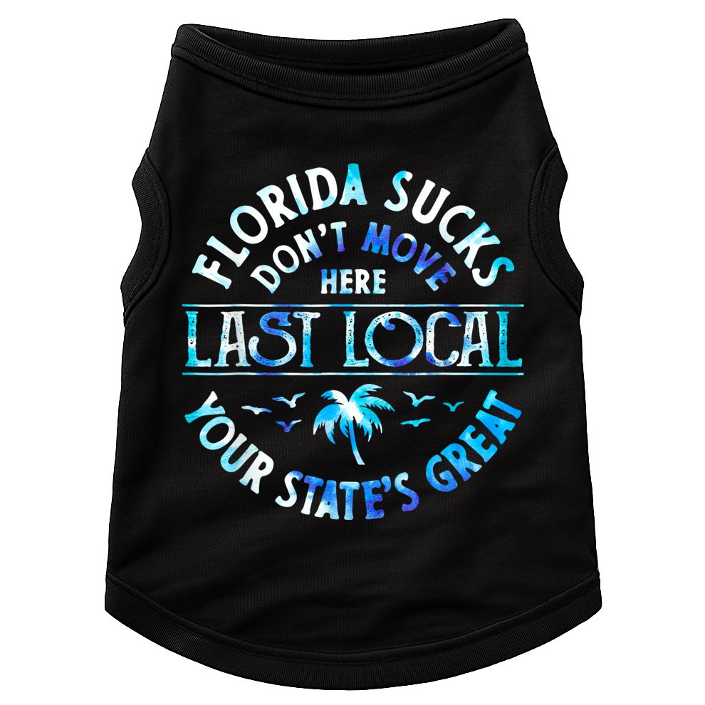 Florida Suckss Dont Move Here Last Local Funny Doggie Tank