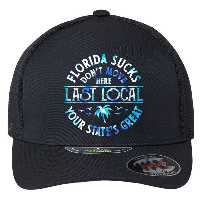 Florida Suckss Dont Move Here Last Local Funny Flexfit Unipanel Trucker Cap