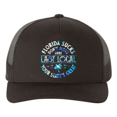 Florida Suckss Dont Move Here Last Local Funny Yupoong Adult 5-Panel Trucker Hat