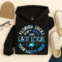 Florida Suckss Dont Move Here Last Local Funny Hoodie