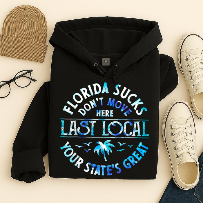 Florida Suckss Dont Move Here Last Local Funny Hoodie