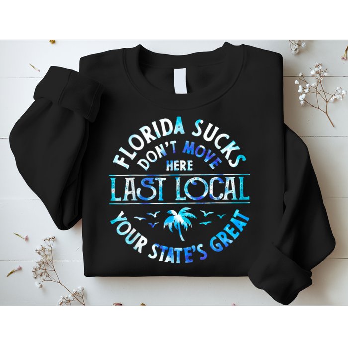 Florida Suckss Dont Move Here Last Local Funny Sweatshirt