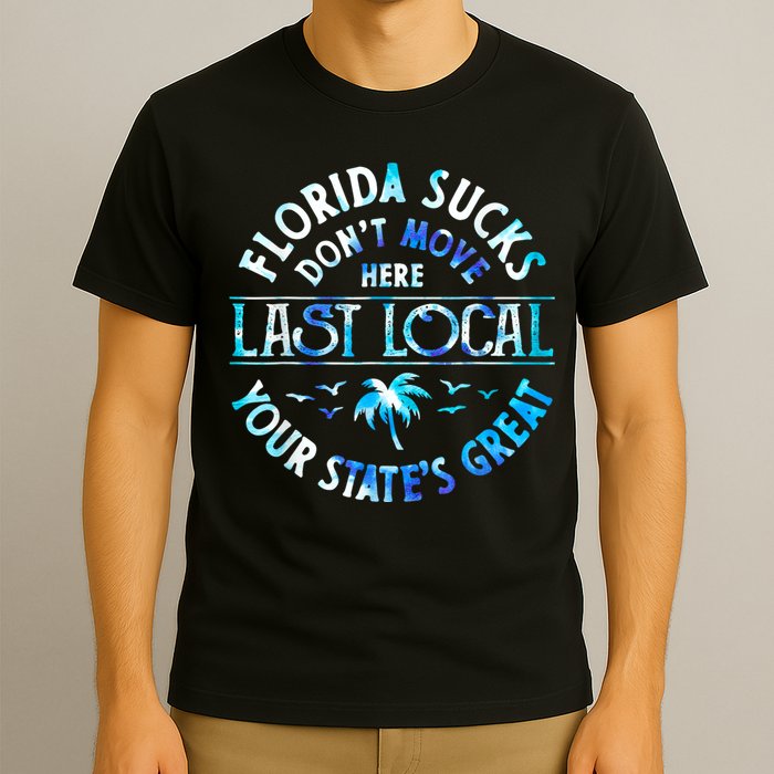 Florida Suckss Dont Move Here Last Local Funny T-Shirt