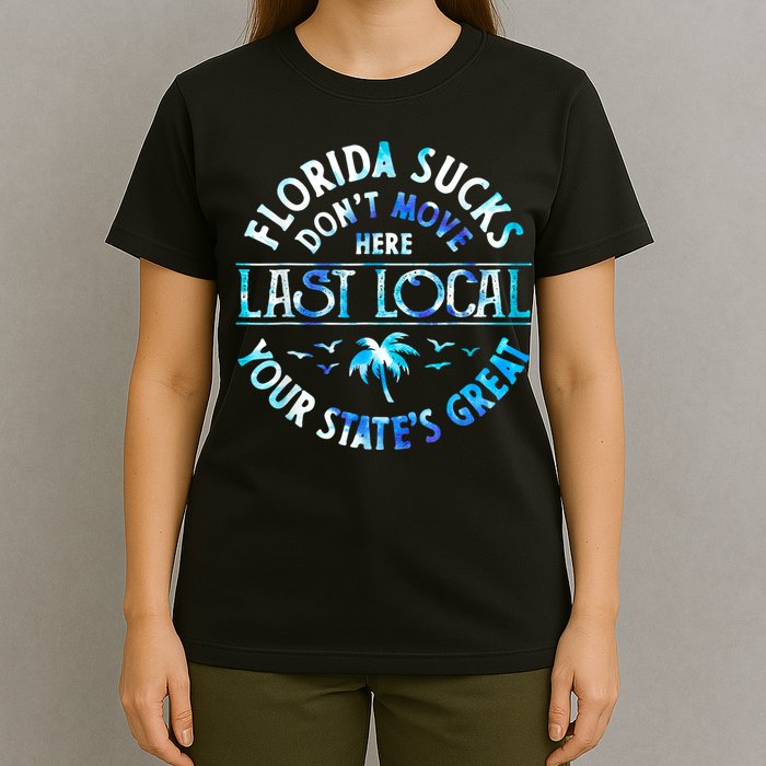 Florida Suckss Dont Move Here Last Local Funny T-Shirt