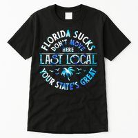 Florida Suckss Dont Move Here Last Local Funny Tall T-Shirt