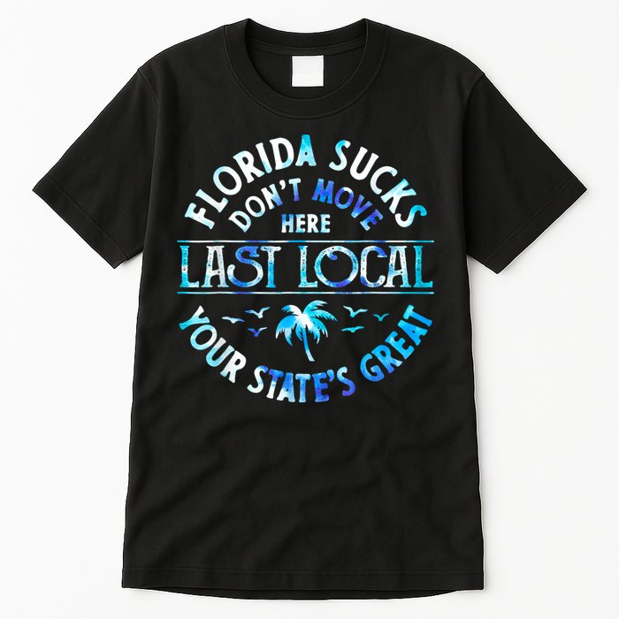 Florida Suckss Dont Move Here Last Local Funny Tall T-Shirt