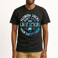 Florida Suckss Dont Move Here Last Local Funny Tall T-Shirt