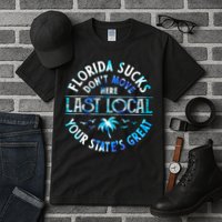 Florida Suckss Dont Move Here Last Local Funny Tall T-Shirt