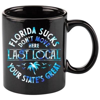Florida Suckss Dont Move Here Last Local Funny 11oz C Handle Ceramic Mug