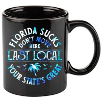 Florida Suckss Dont Move Here Last Local Funny 11oz C Handle Ceramic Mug
