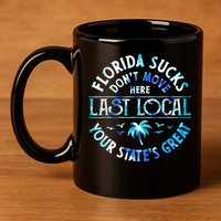 Florida Suckss Dont Move Here Last Local Funny 11oz C Handle Ceramic Mug