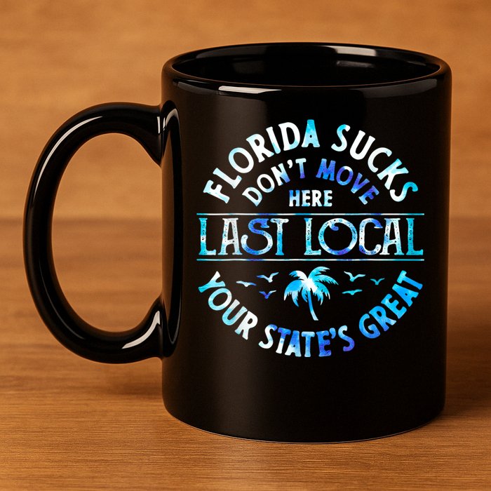 Florida Suckss Dont Move Here Last Local Funny 11oz C Handle Ceramic Mug