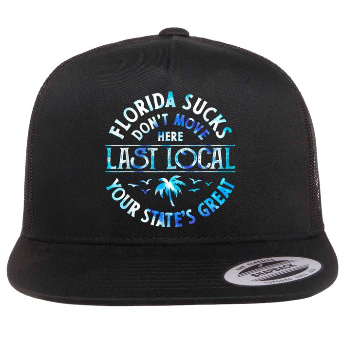 Florida Suckss Dont Move Here Last Local Funny Flat Bill Trucker Hat