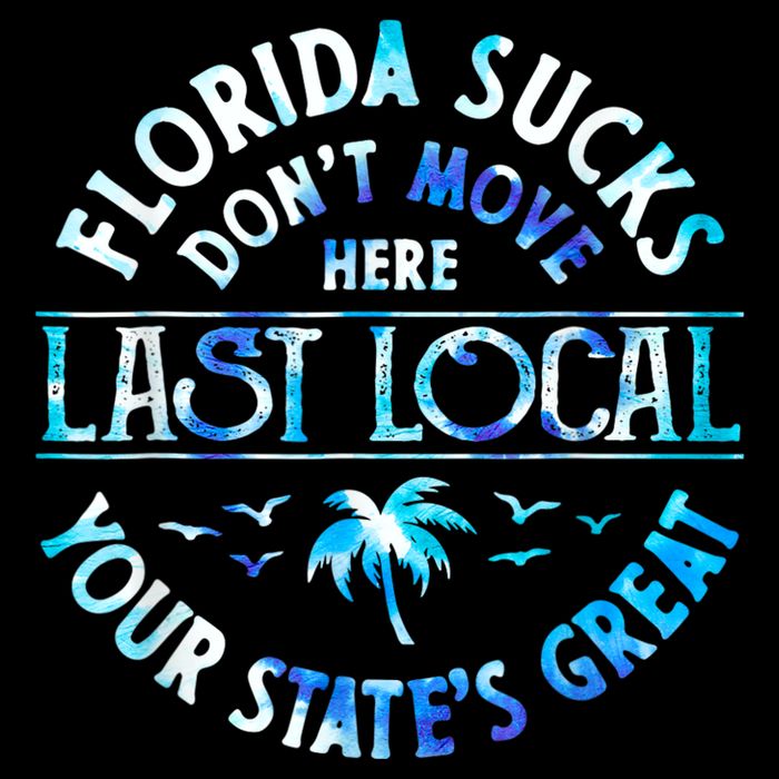 Florida Suckss Dont Move Here Last Local Funny Flat Bill Trucker Hat