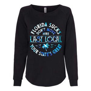 Florida Suckss Dont Move Here Last Local Funny Womens California Wash Sweatshirt