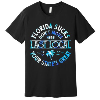 Florida Suckss Dont Move Here Last Local Funny Premium T-Shirt