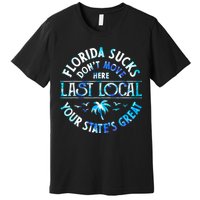 Florida Suckss Dont Move Here Last Local Funny Premium T-Shirt