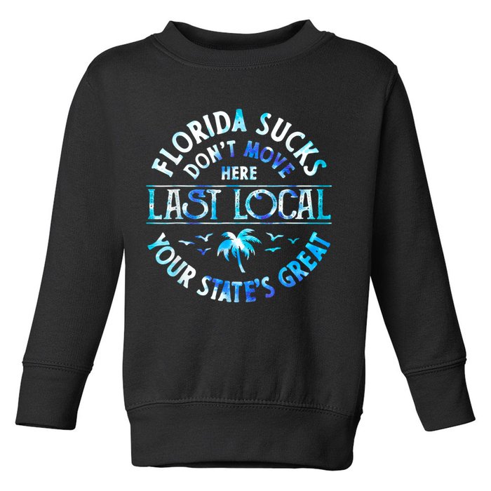 Florida Suckss Dont Move Here Last Local Funny Toddler Sweatshirt