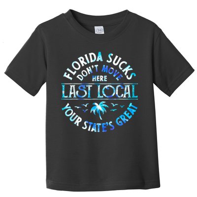 Florida Suckss Dont Move Here Last Local Funny Toddler T-Shirt