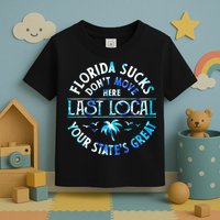 Florida Suckss Dont Move Here Last Local Funny Toddler T-Shirt