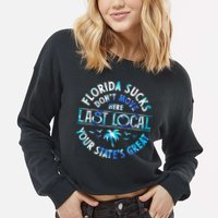 Florida Suckss Dont Move Here Last Local Funny Cropped Pullover Crew