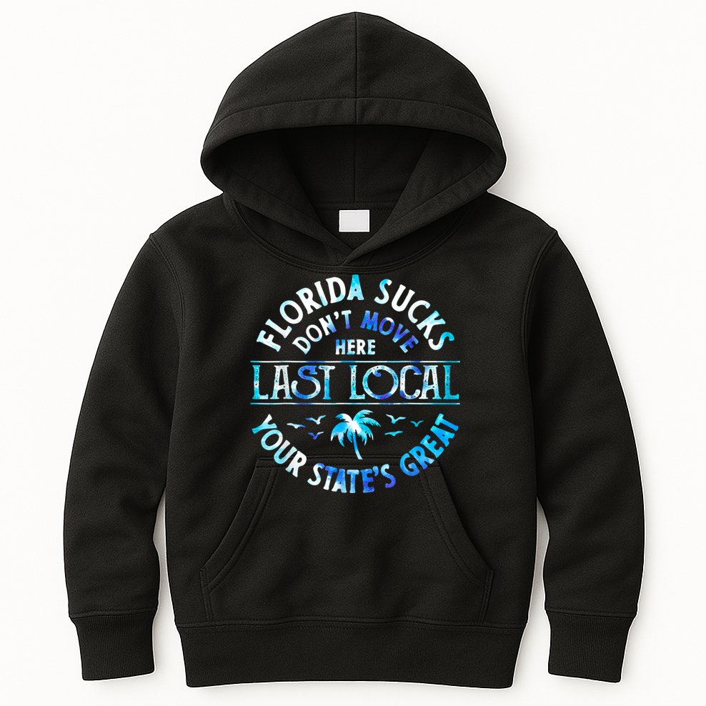 Florida Suckss Dont Move Here Last Local Funny Kids Hoodie
