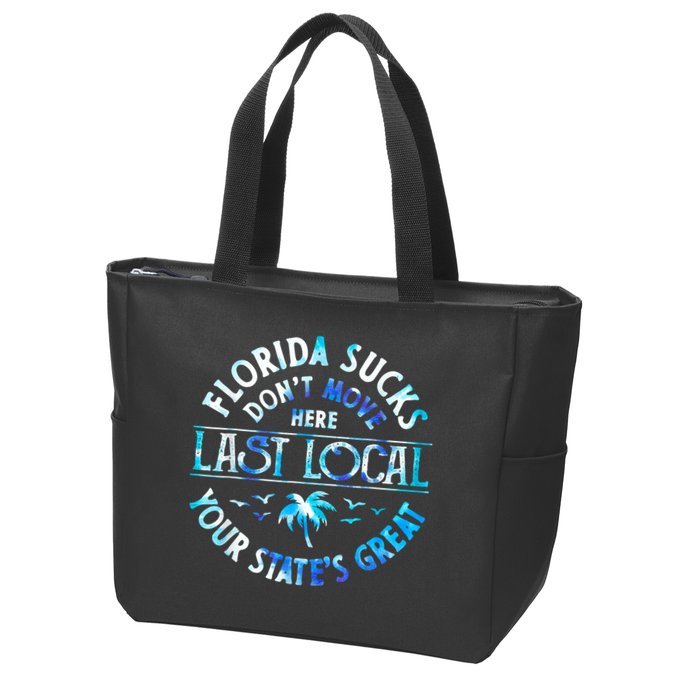 Florida Suckss Dont Move Here Last Local Funny Zip Tote Bag