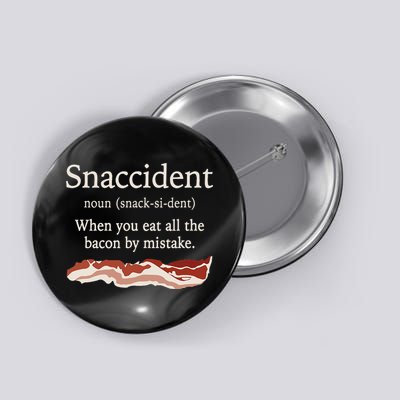 Funny Snaccident Definition Eat All The Bacon By Mistake Button