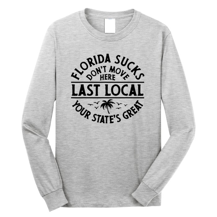 Florida Suckss Dont Move Here Last Local Funny Long Sleeve Shirt