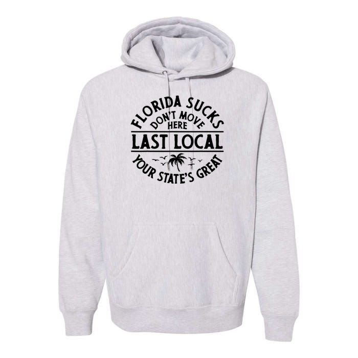 Florida Suckss Dont Move Here Last Local Funny Premium Hoodie