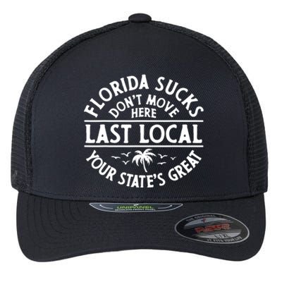 Florida Suckss Dont Move Here Last Local Funny Flexfit Unipanel Trucker Cap