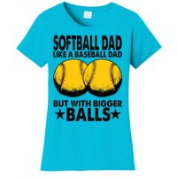 Funny Softball Dad Like A Baseball Dad But With Bigger Balls Gift Women's T-Shirt