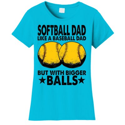 Funny Softball Dad Like A Baseball Dad But With Bigger Balls Gift Women's T-Shirt