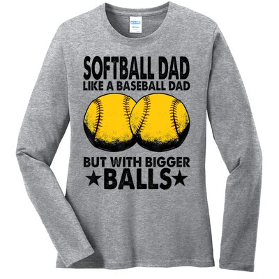 Funny Softball Dad Like A Baseball Dad But With Bigger Balls Gift Ladies Long Sleeve Shirt