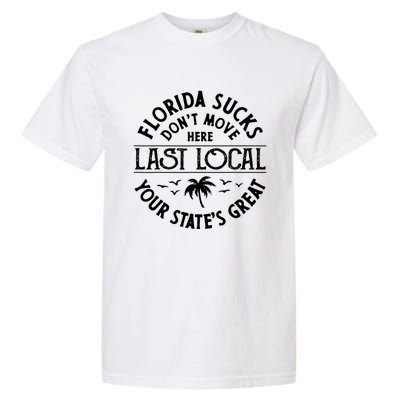 Florida Suckss Dont Move Here Last Local Funny Garment-Dyed Heavyweight T-Shirt