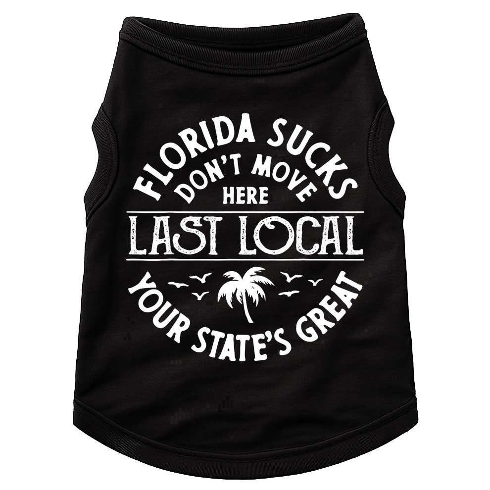 Florida Sucks's Don't Move Here Last Local Funny Doggie Tank