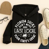Florida Sucks's Don't Move Here Last Local Funny Hoodie