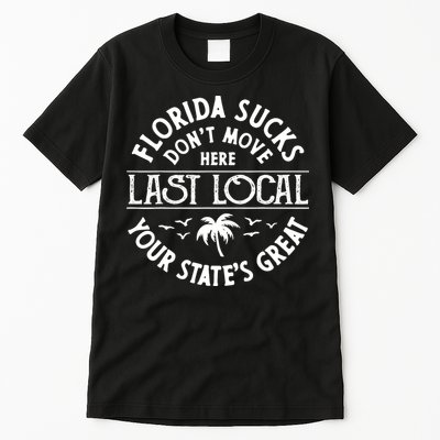Florida Sucks's Don't Move Here Last Local Funny Tall T-Shirt